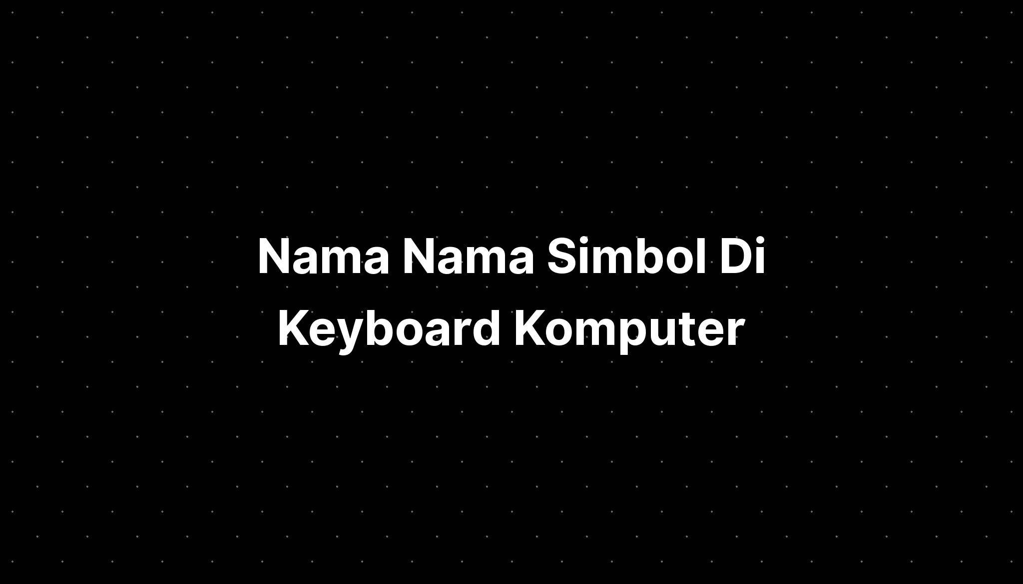 Nama Nama Simbol Di Keyboard Komputer Imagesee